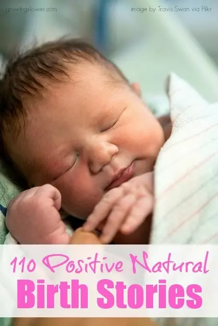 110 Positive Natural Birth Stories! Let these 110 positive natural childbirth stories inspire you and warm your heart, including stories of home births, hospital births, VBAC, and multiples.