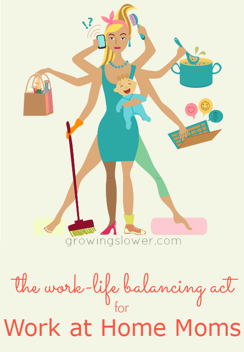 The balancing act: how to achieve work life balance for moms who work from home. www.growingslower.com #workfromhome #stayathomemom